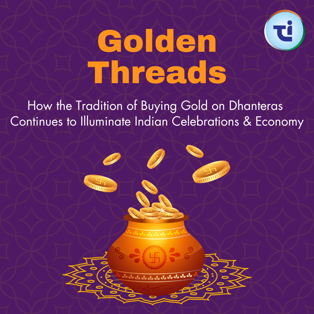 Golden Threads: How the Tradition of Buying Gold on Dhanteras Continues to Illuminate Indian Celebrations & Economy